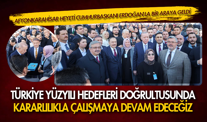 Afyonkarahisar heyeti Cumhurbaşkanı Erdoğan’la bir araya geldi